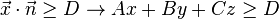 {\vec {x}}\cdot {\vec {n}}\geq D\rightarrow Ax+By+Cz\geq D
